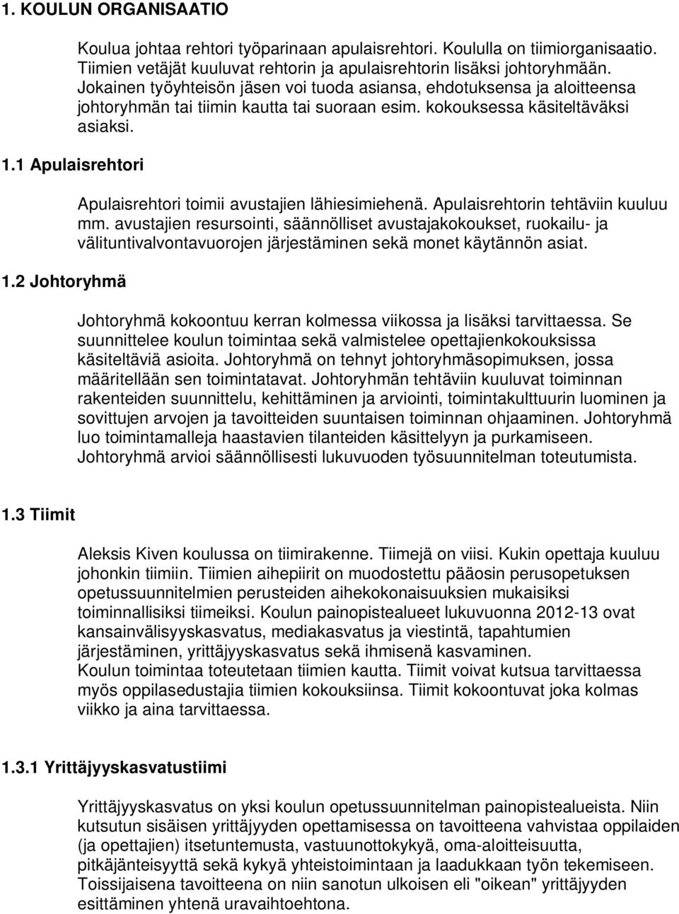 kokouksessa käsiteltäväksi asiaksi. Apulaisrehtori toimii avustajien lähiesimiehenä. Apulaisrehtorin tehtäviin kuuluu mm.