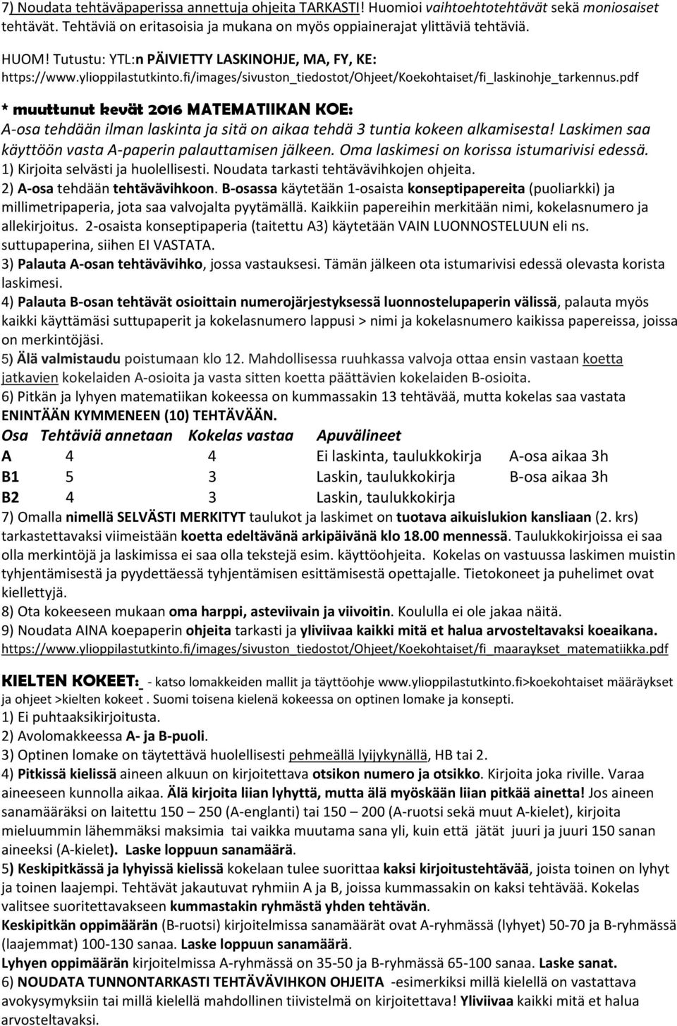 pdf * muuttunut kevät 2016 MATEMATIIKAN KOE: A-osa tehdään ilman laskinta ja sitä on aikaa tehdä 3 tuntia kokeen alkamisesta! Laskimen saa käyttöön vasta A-paperin palauttamisen jälkeen.