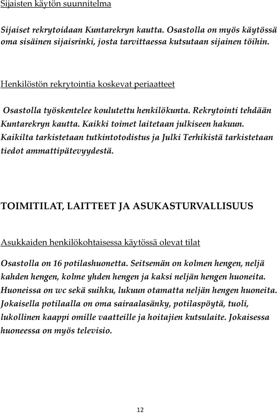 Kaikilta tarkistetaan tutkintotodistus ja Julki Terhikistä tarkistetaan tiedot ammattipätevyydestä.