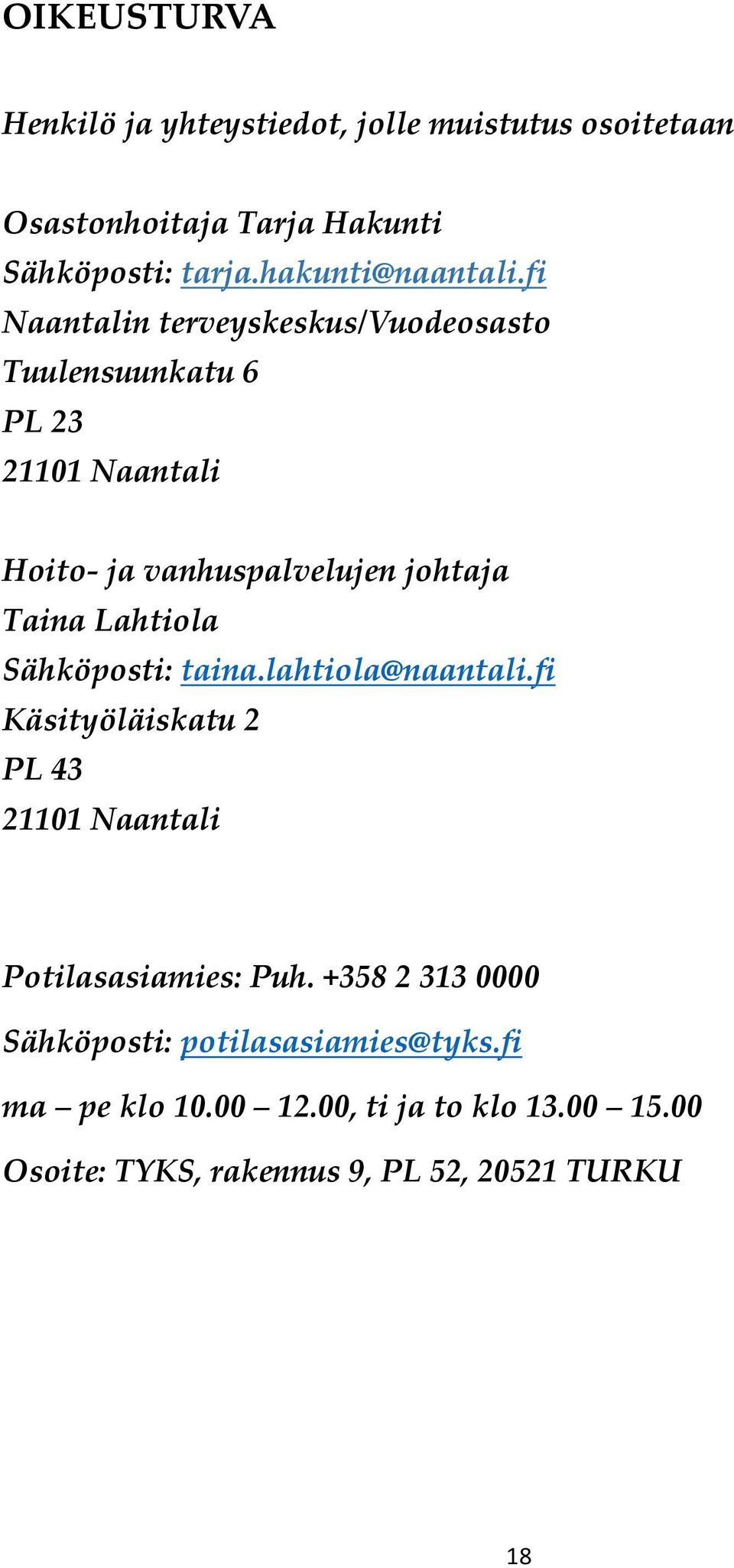 fi Naantalin terveyskeskus/vuodeosasto Tuulensuunkatu 6 PL 23 21101 Naantali Hoito- ja vanhuspalvelujen johtaja Taina