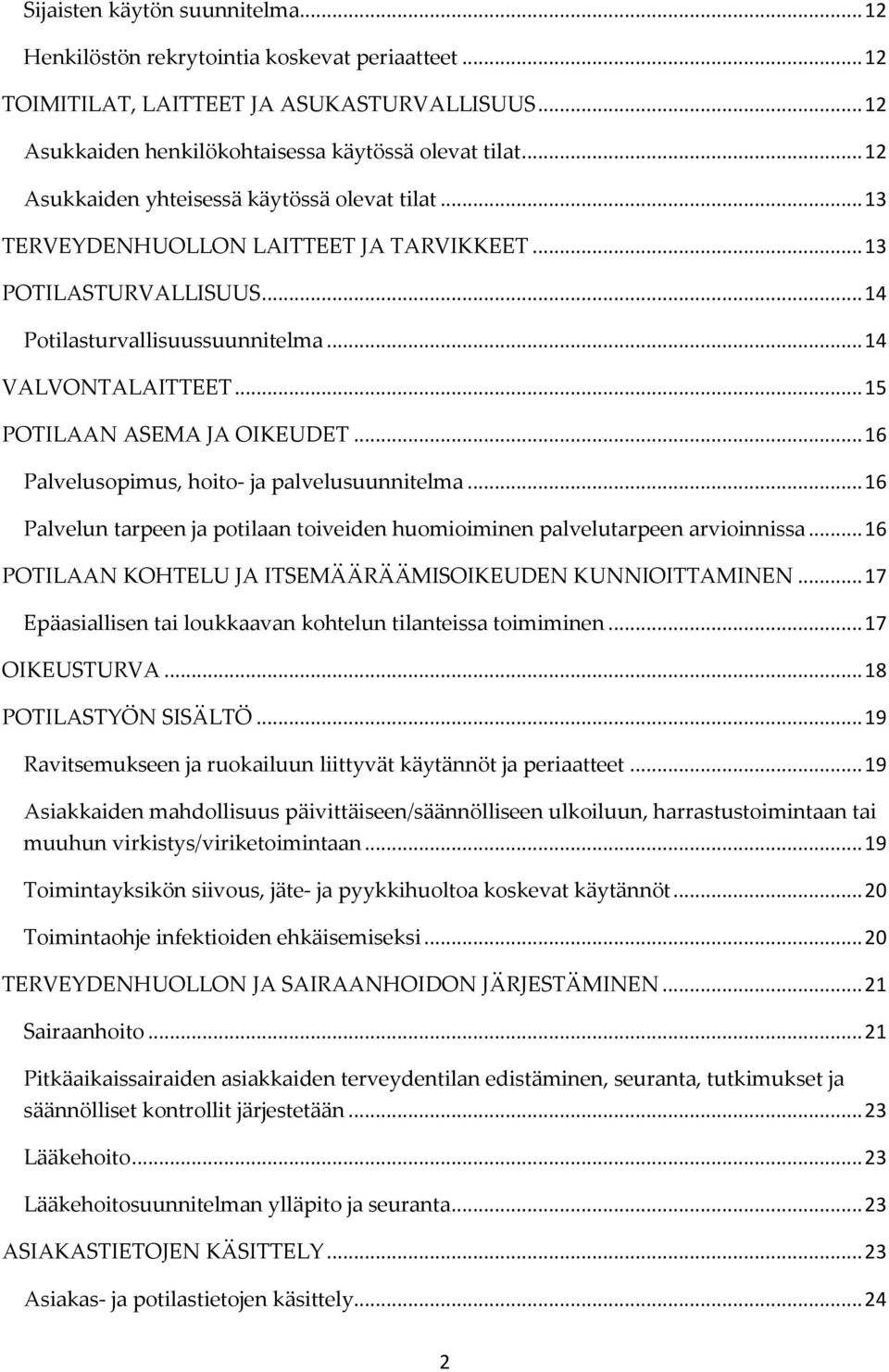 .. 15 POTILAAN ASEMA JA OIKEUDET... 16 Palvelusopimus, hoito- ja palvelusuunnitelma... 16 Palvelun tarpeen ja potilaan toiveiden huomioiminen palvelutarpeen arvioinnissa.