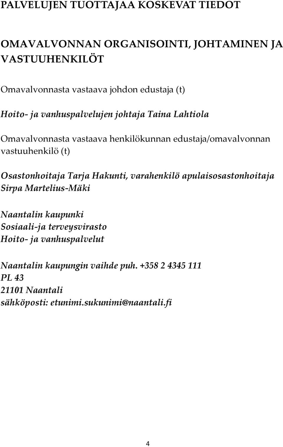 Osastonhoitaja Tarja Hakunti, varahenkilö apulaisosastonhoitaja Sirpa Martelius-Mäki Naantalin kaupunki Sosiaali-ja terveysvirasto