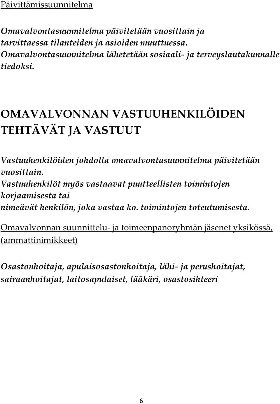 OMAVALVONNAN VASTUUHENKILÖIDEN TEHTÄVÄT JA VASTUUT Vastuuhenkilöiden johdolla omavalvontasuunnitelma päivitetään vuosittain.