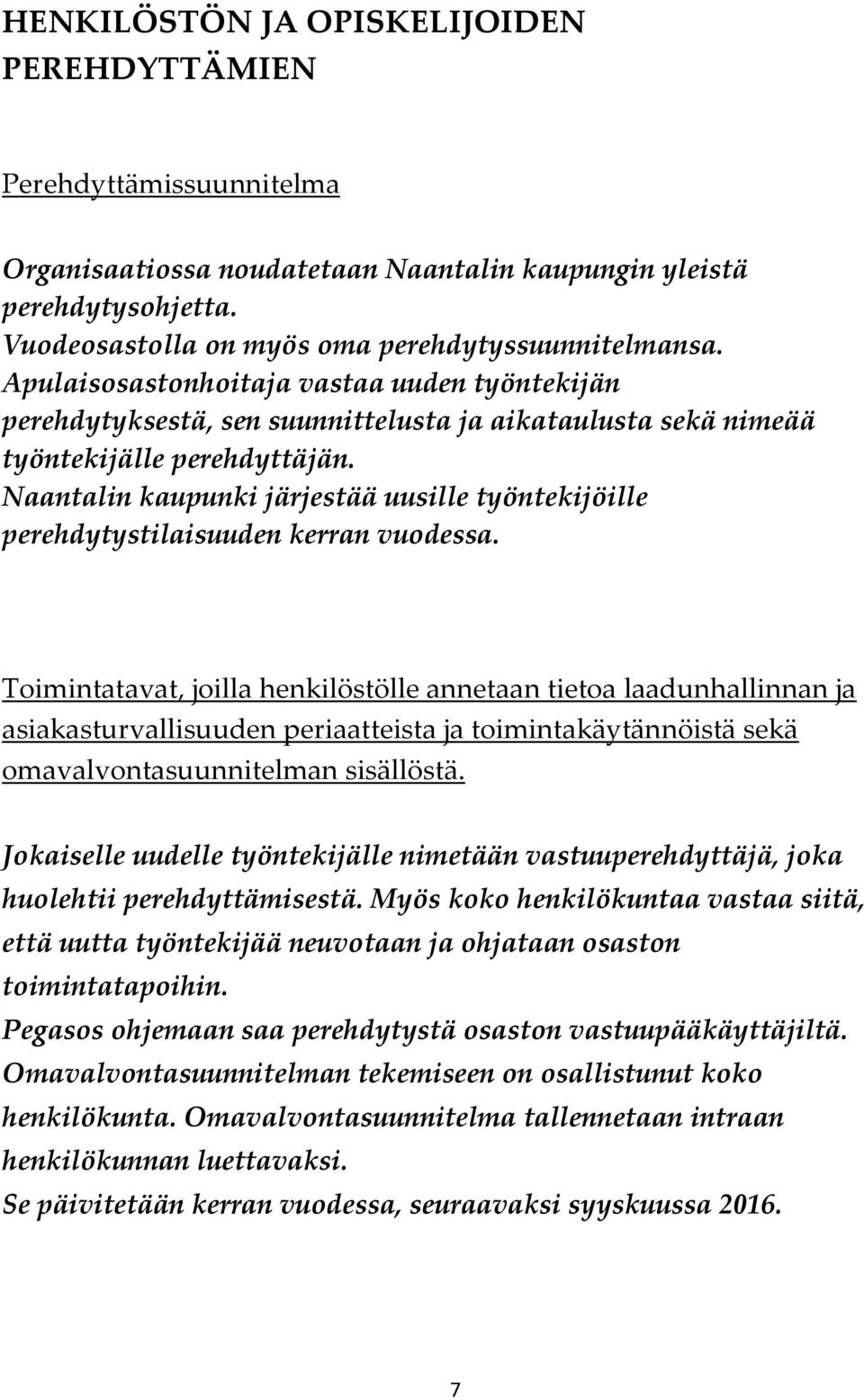 Naantalin kaupunki järjestää uusille työntekijöille perehdytystilaisuuden kerran vuodessa.