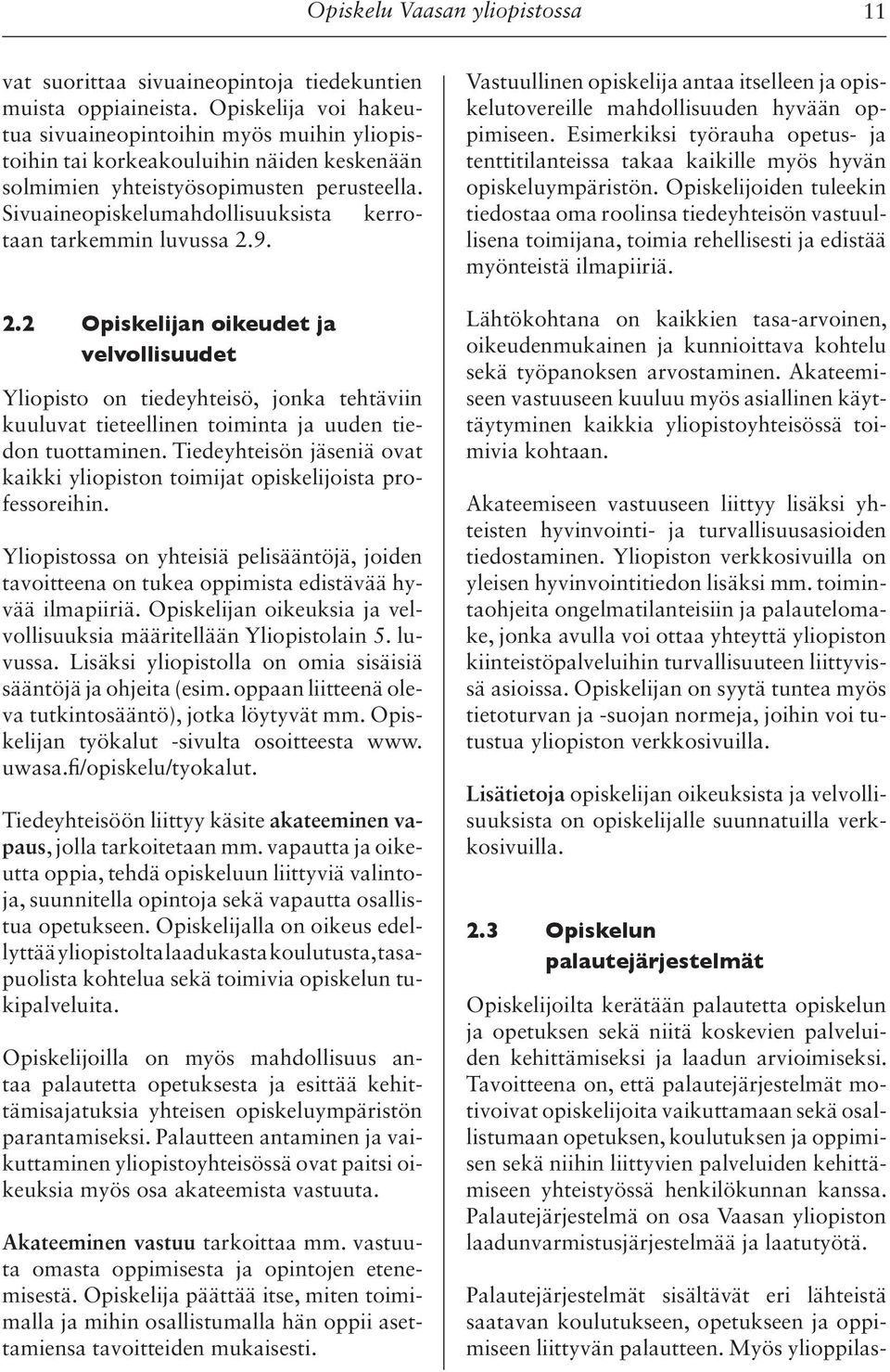 Sivuaineopiskelumahdollisuuksista kerrotaan tarkemmin luvussa 2.