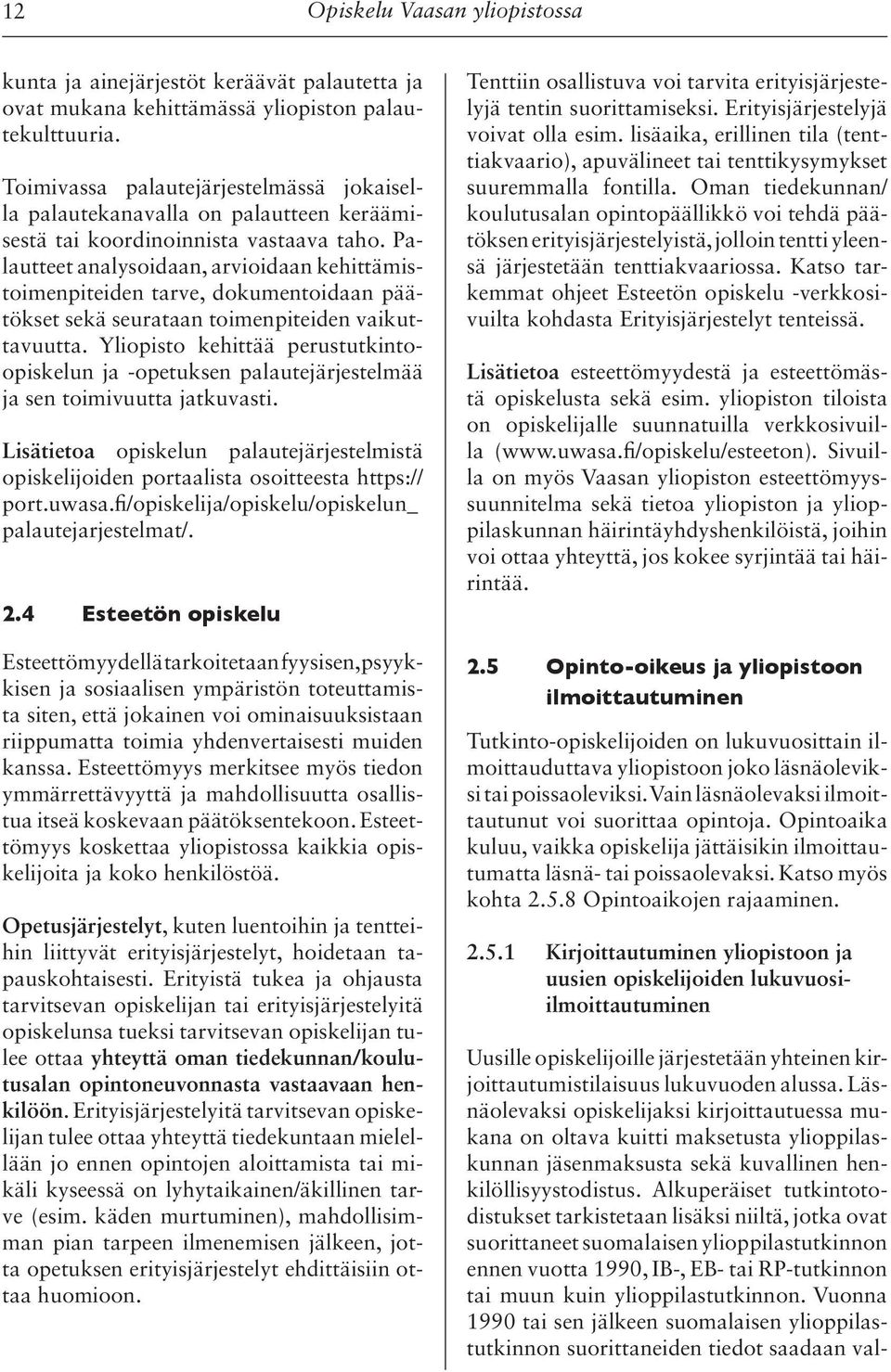 Palautteet analysoidaan, arvioidaan kehittämistoimenpiteiden tarve, dokumentoidaan päätökset sekä seurataan toimenpiteiden vaikuttavuutta.