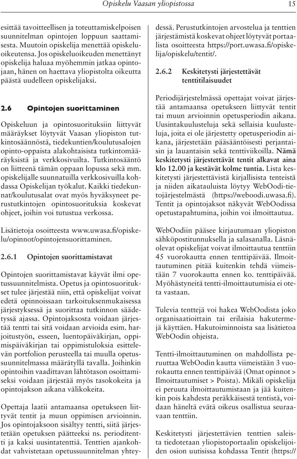 6 Opintojen suorittaminen Opiskeluun ja opintosuorituksiin liittyvät määräykset löytyvät Vaasan yliopiston tutkintosäännöstä, tiedekuntien/koulutusalojen opinto-oppaista alakohtaisista