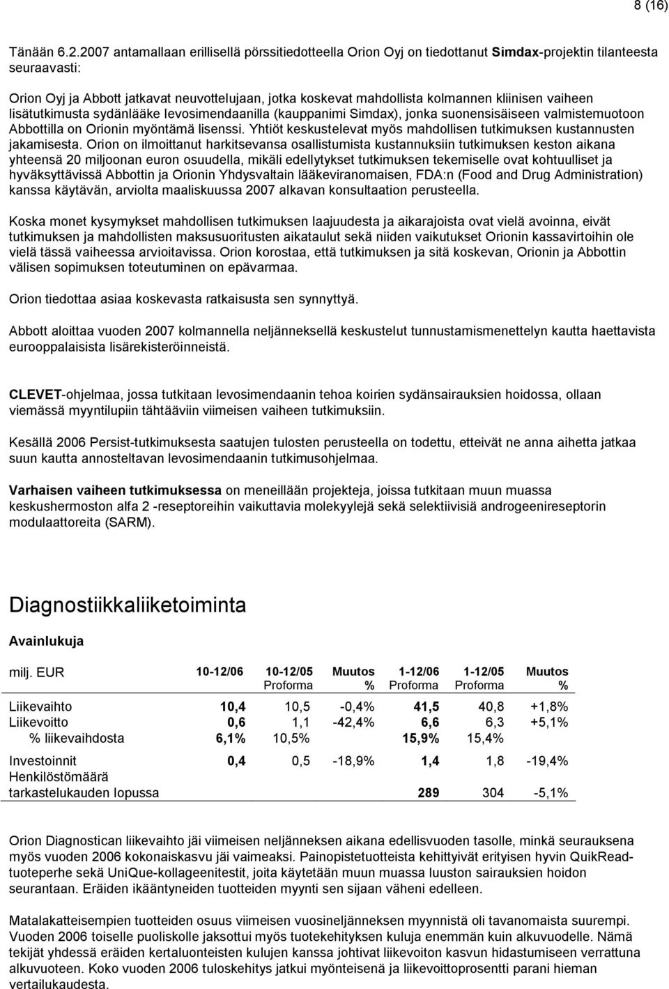 kliinisen vaiheen lisätutkimusta sydänlääke levosimendaanilla (kauppanimi Simdax), jonka suonensisäiseen valmistemuotoon Abbottilla on Orionin myöntämä lisenssi.