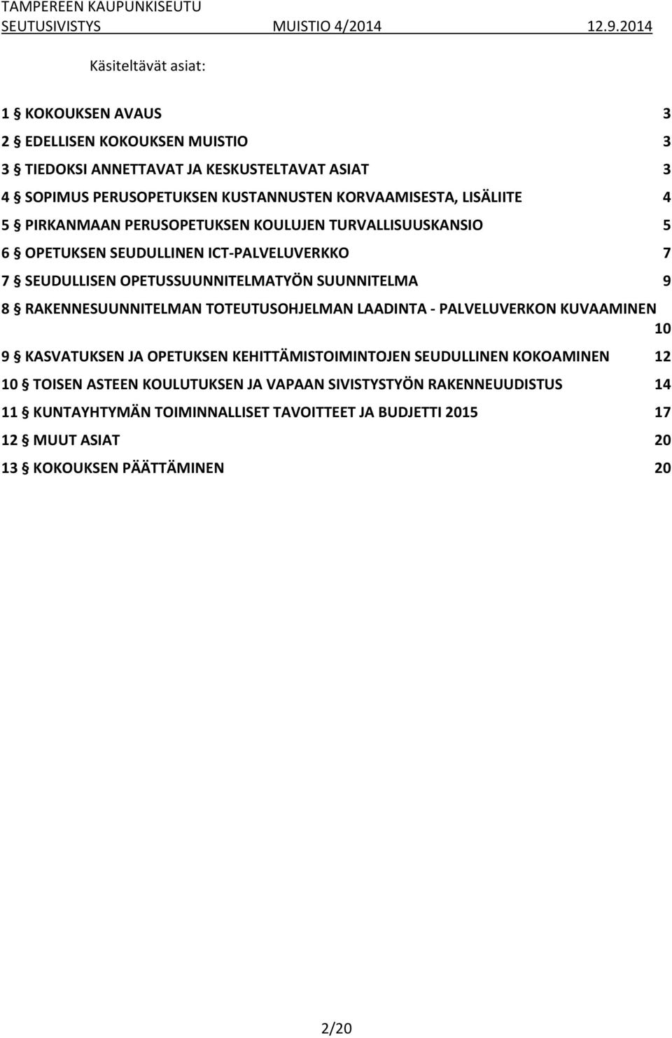 SUUNNITELMA 9 8 RAKENNESUUNNITELMAN TOTEUTUSOHJELMAN LAADINTA PALVELUVERKON KUVAAMINEN 10 9 KASVATUKSEN JA OPETUKSEN KEHITTÄMISTOIMINTOJEN SEUDULLINEN KOKOAMINEN 12 10