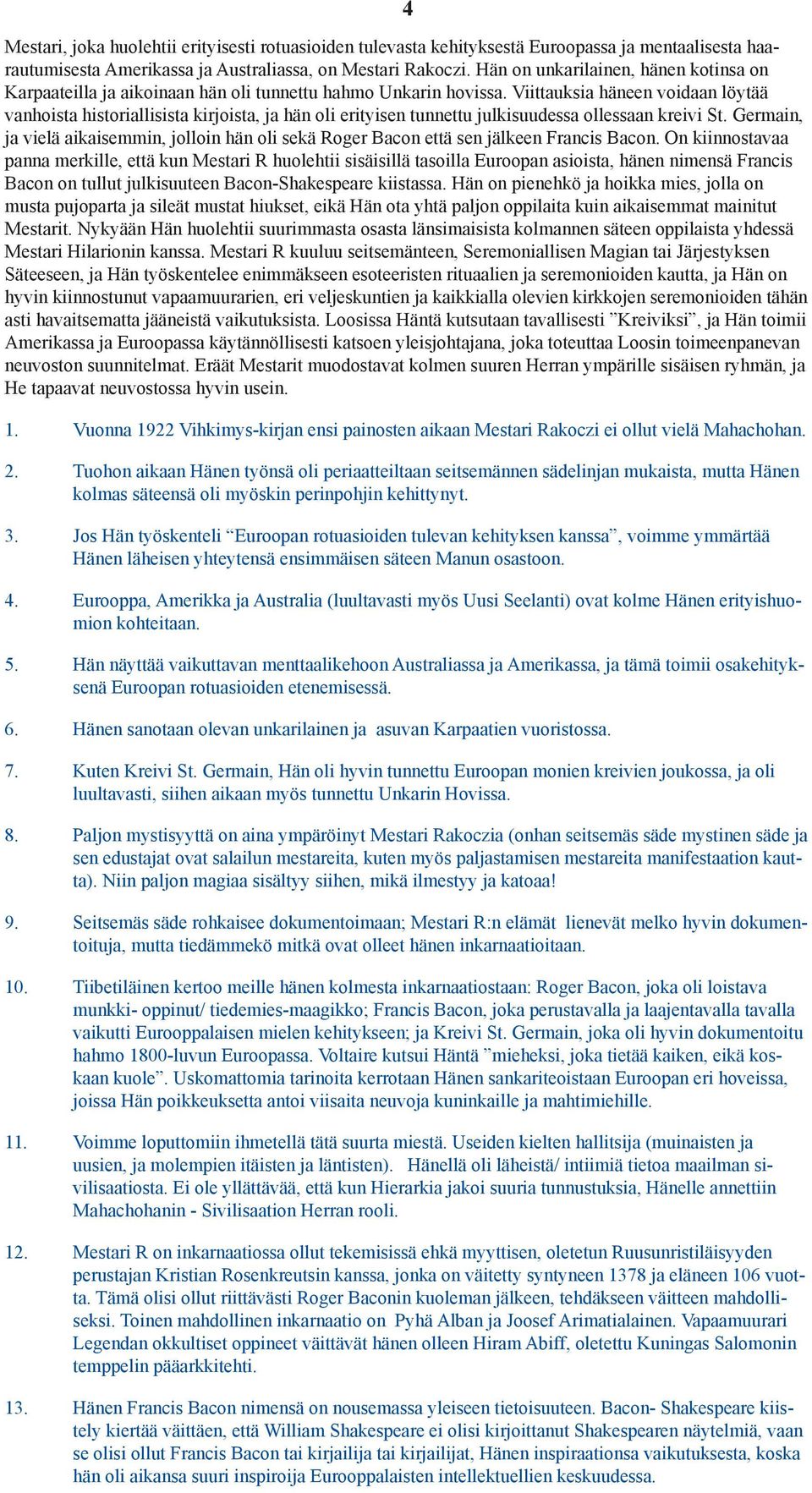 Viittauksia häneen voidaan löytää vanhoista historiallisista kirjoista, ja hän oli erityisen tunnettu julkisuudessa ollessaan kreivi St.