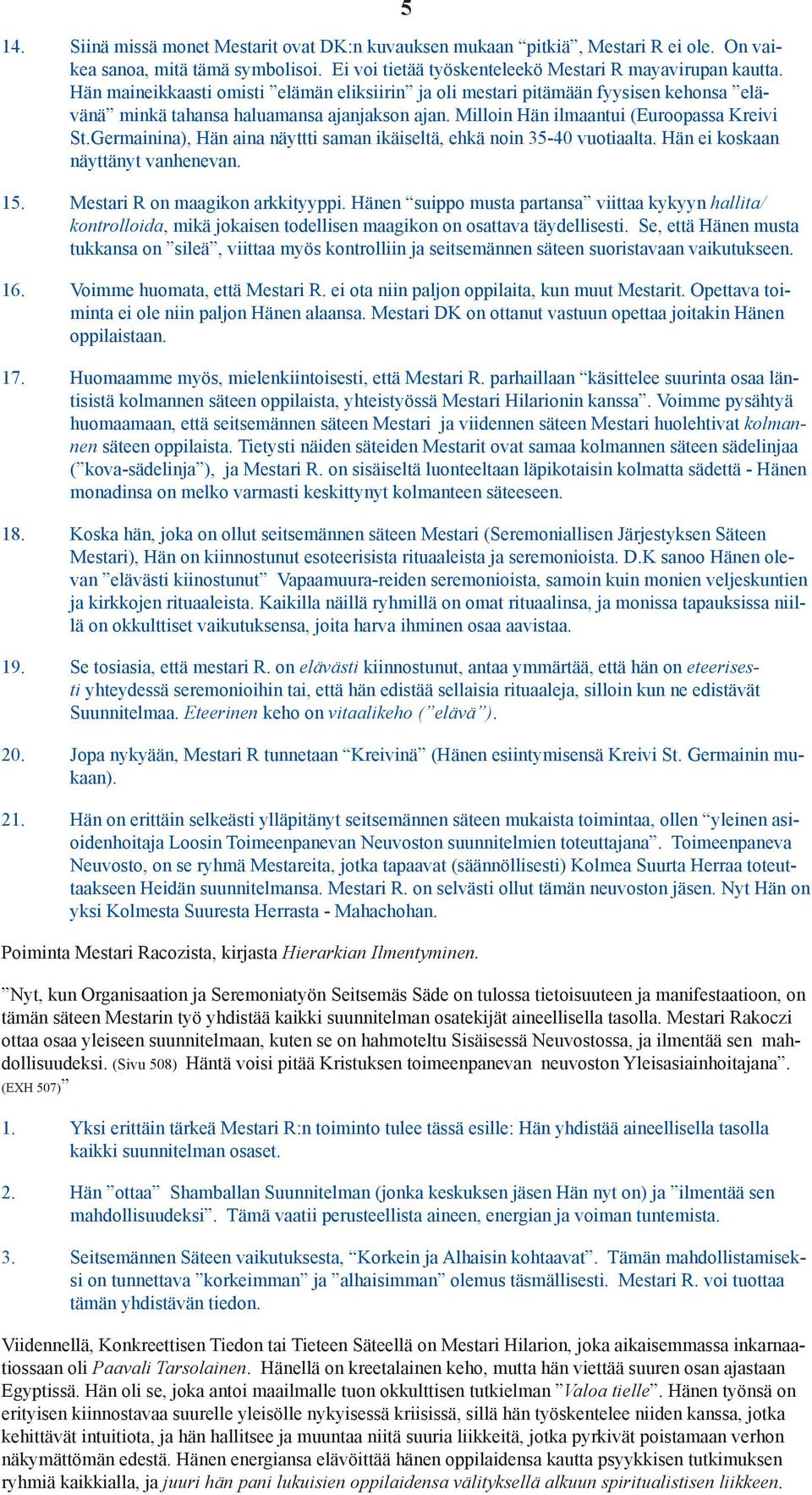 Germainina), Hän aina näyttti saman ikäiseltä, ehkä noin 35-40 vuotiaalta. Hän ei koskaan näyttänyt vanhenevan. 5 15. Mestari R on maagikon arkkityyppi.