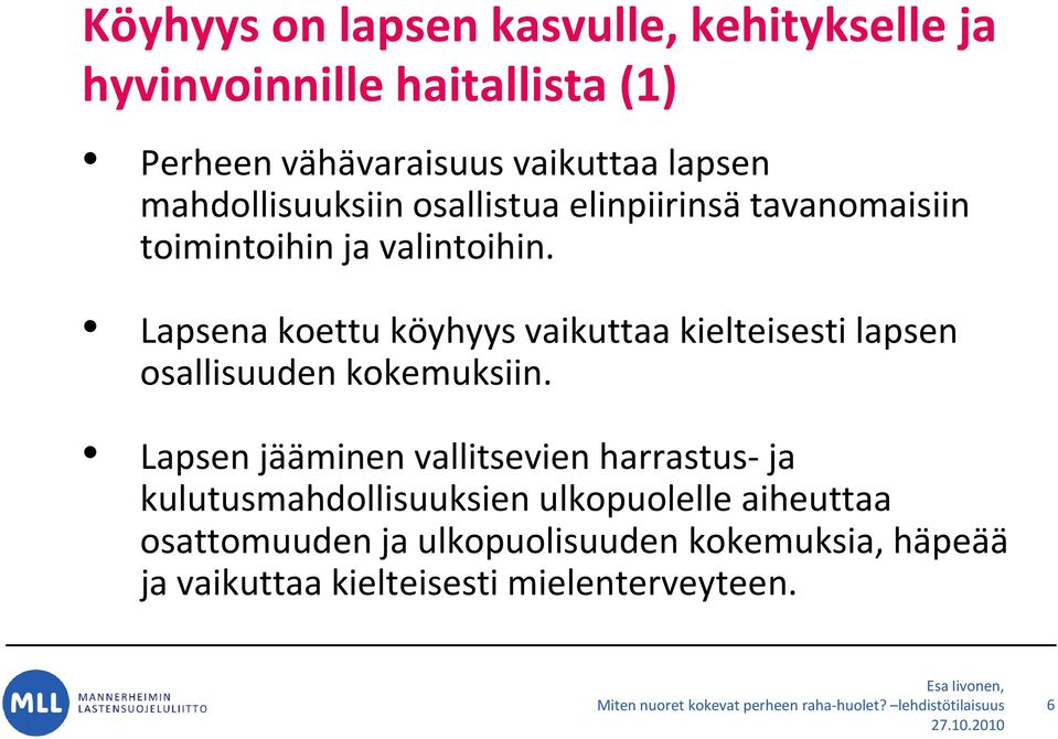 Lapsena koettu köyhyys vaikuttaa kielteisesti lapsen osallisuuden kokemuksiin.