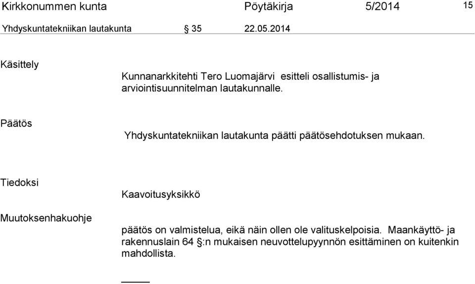 Päätös Yhdyskuntatekniikan lautakunta päätti päätösehdotuksen mukaan.