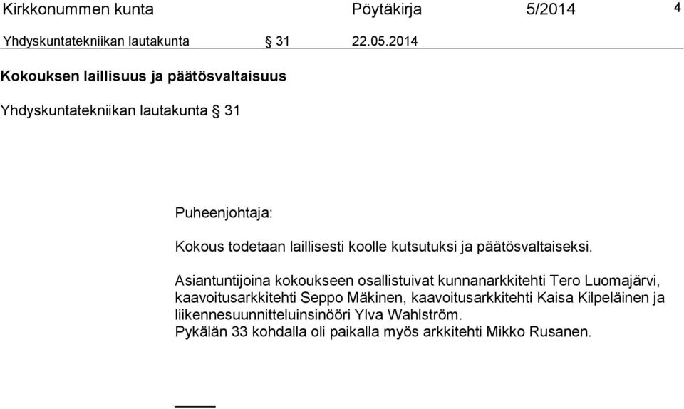 koolle kutsutuksi ja päätösvaltaiseksi.