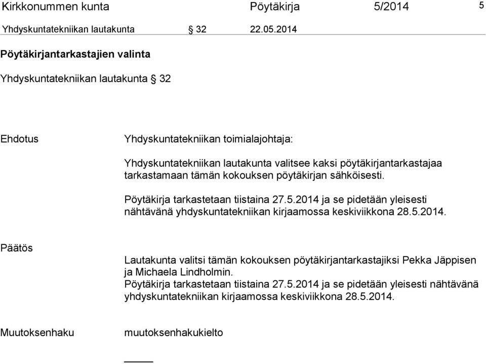 pöytäkirjantarkastajaa tarkastamaan tämän kokouksen pöytäkirjan sähköisesti. Pöytäkirja tarkastetaan tiistaina 27.5.