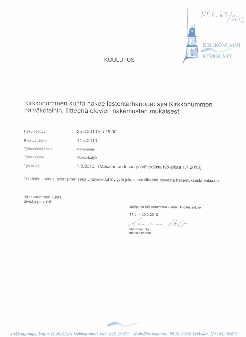2013) Tehtavan kuvaus, tyoavaimet seka yhteystiedot ldytwet jokaisesta liitteena olevasta hakemuksesta erikseen.