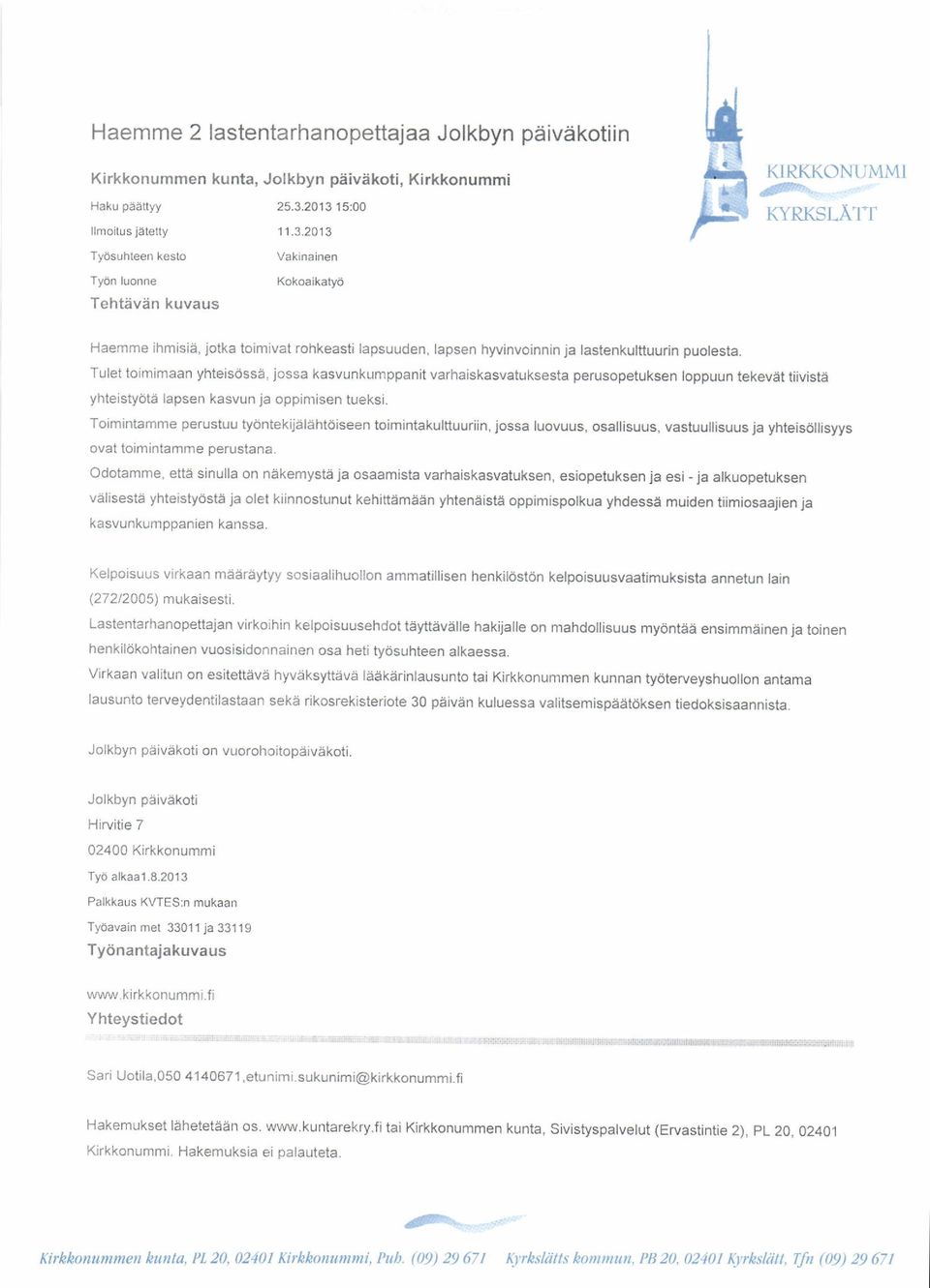 Tulet toimimaan yhteisdssa, jossa kasvunkumppanit varhaiskasvatuksesta perusopetuksen loppuun tekevet tiiviste yhteistyota lapsen kasvun ja oppimisen tueksi.
