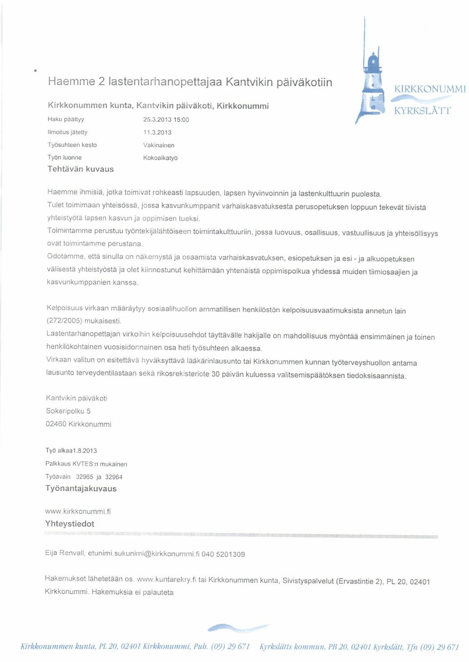 'fulet toimimaan yhteis6ssa, jossa kasvunkumppanit varhaiskasvatuksesta perusopetuksen loppuun tekevet tijviste yhteistyde lapsen kasvun ja oppimisen tueksi.