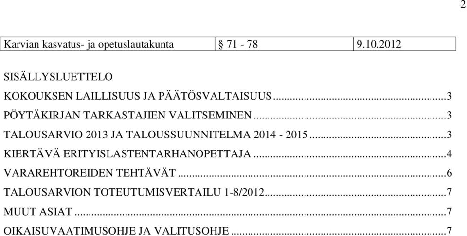 .. 3 PÖYTÄKIRJAN TARKASTAJIEN VALITSEMINEN... 3 TALOUSARVIO 2013 JA TALOUSSUUNNITELMA 2014-2015.