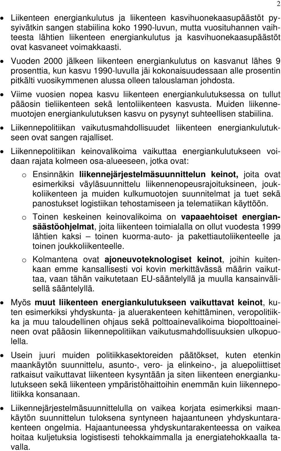 Vuoden 2000 jälkeen liikenteen energiankulutus on kasvanut lähes 9 prosenttia, kun kasvu 1990-luvulla jäi kokonaisuudessaan alle prosentin pitkälti vuosikymmenen alussa olleen talouslaman johdosta.