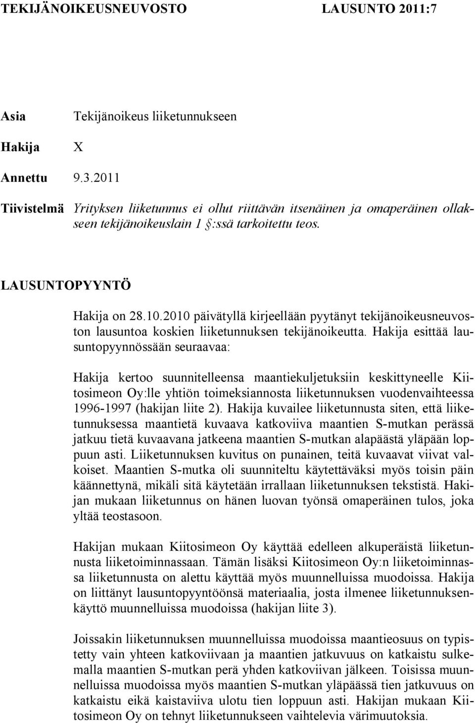 2010 päivätyllä kirjeellään pyytänyt tekijänoikeusneuvoston lausuntoa koskien liiketunnuksen tekijänoikeutta.