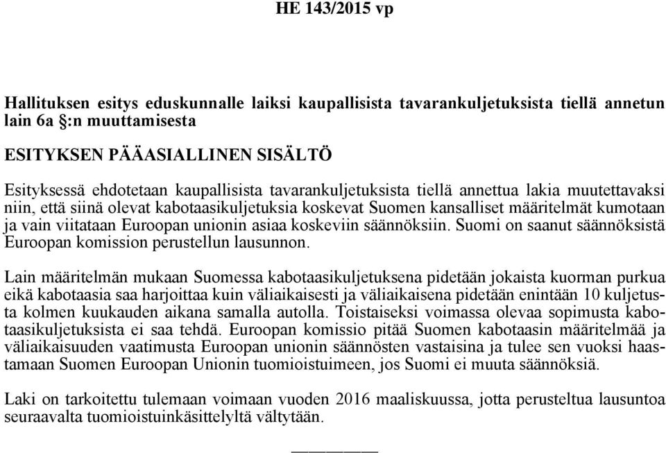 koskeviin säännöksiin. Suomi on saanut säännöksistä Euroopan komission perustellun lausunnon.
