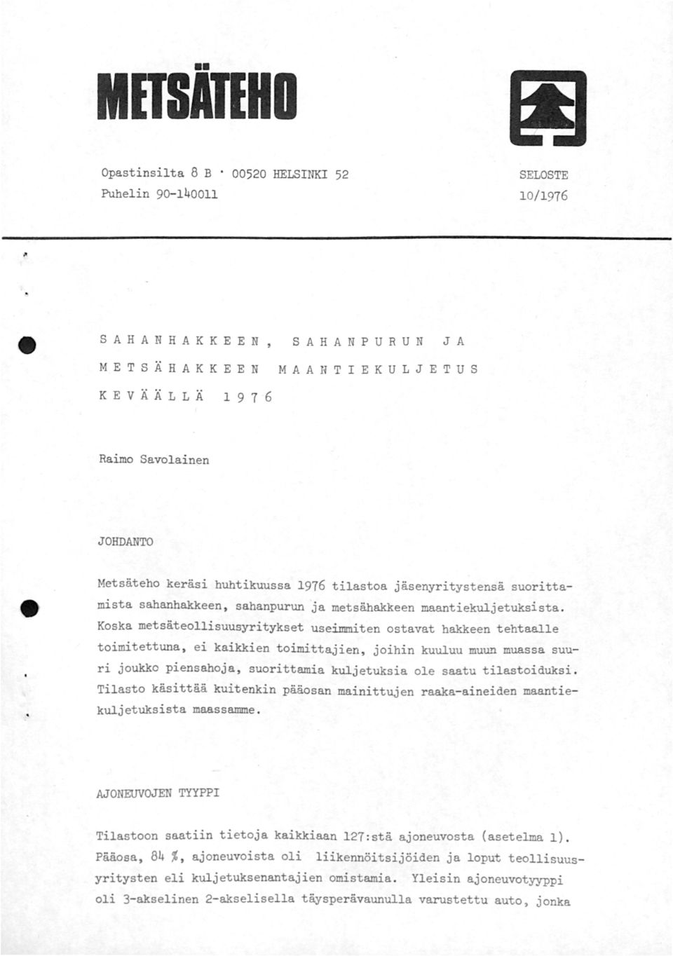 Koska metsäteollisuusyritykset useimmiten ostavat hakkeen tehtaalle toimitettuna, ei kaikkien toimittajien, joihin kuuluu muun muassa suuri joukko piensahoja, suorittamia kuljetuksia ole saatu