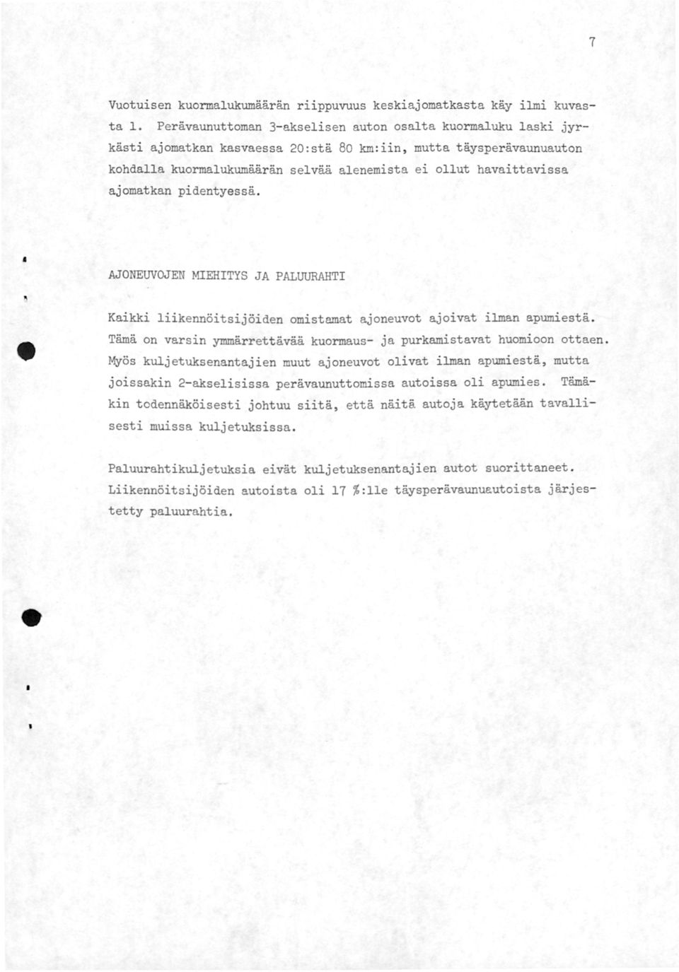 pidentyessä AJONEUVOJEN MIEHITYS JA P ALUURAHTI Kaikki liikennöitsijöiden omistamat ajoneuvot ajoivat ilman apumiestä. Tämä on varsin ymmärrettävää kuormaus- ja purkamistavat huomioon ottaen.