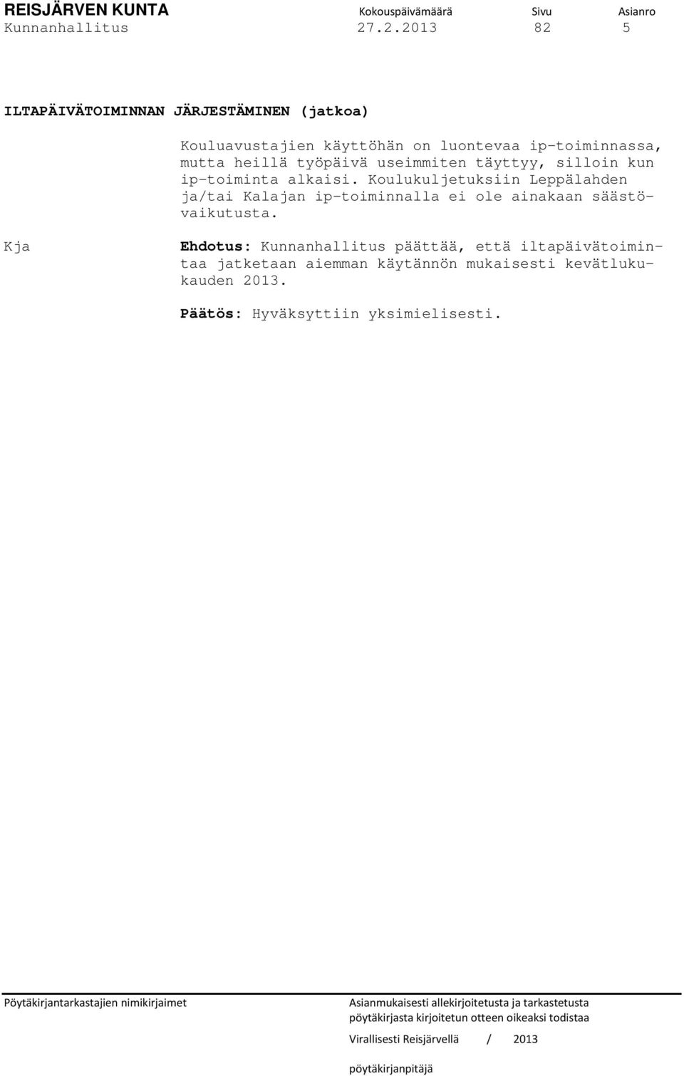 ip-toiminta alkaisi. Koulukuljetuksiin Leppälahden ja/tai Kalajan ip-toiminnalla ei ole ainakaan säästövaikutusta.