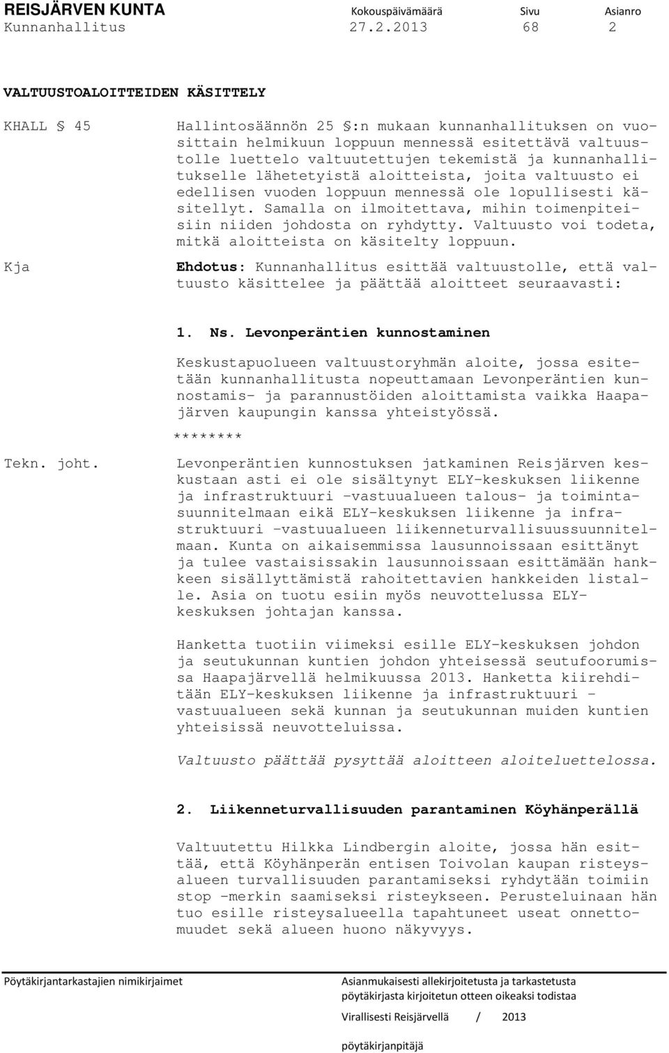 tekemistä ja kunnanhallitukselle lähetetyistä aloitteista, joita valtuusto ei edellisen vuoden loppuun mennessä ole lopullisesti käsitellyt.