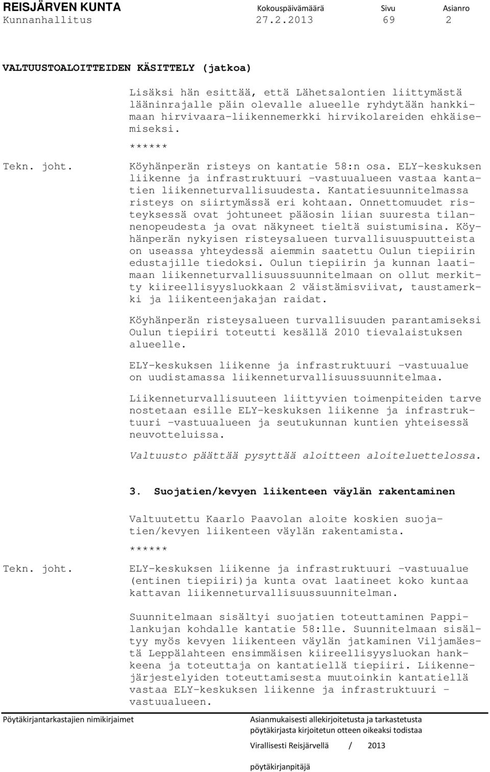 ****** Köyhänperän risteys on kantatie 58:n osa. ELY-keskuksen liikenne ja infrastruktuuri vastuualueen vastaa kantatien liikenneturvallisuudesta.