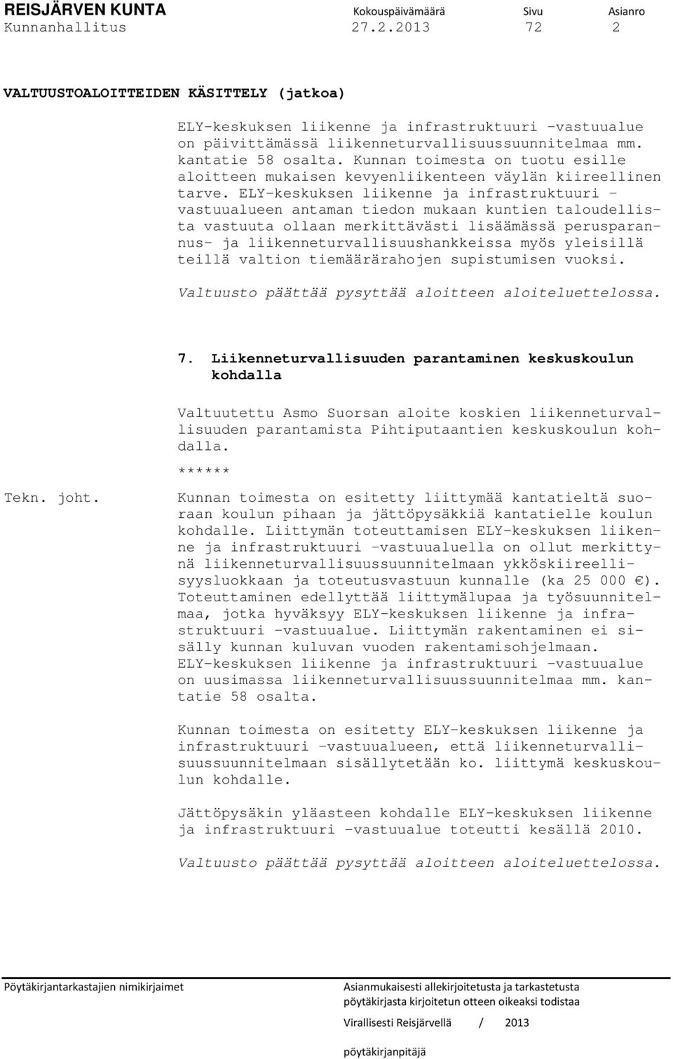 Kunnan toimesta on tuotu esille aloitteen mukaisen kevyenliikenteen väylän kiireellinen tarve.