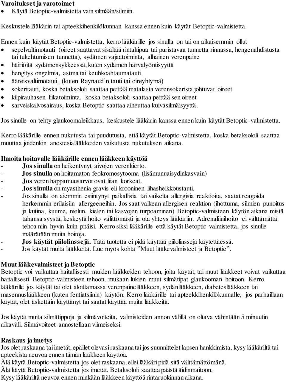 hengenahdistusta tai tukehtumisen tunnetta), sydämen vajaatoiminta, alhainen verenpaine häiriöitä sydämensykkeessä, kuten sydämen harvalyöntisyyttä hengitys ongelmia, astma tai keuhkoahtaumatauti