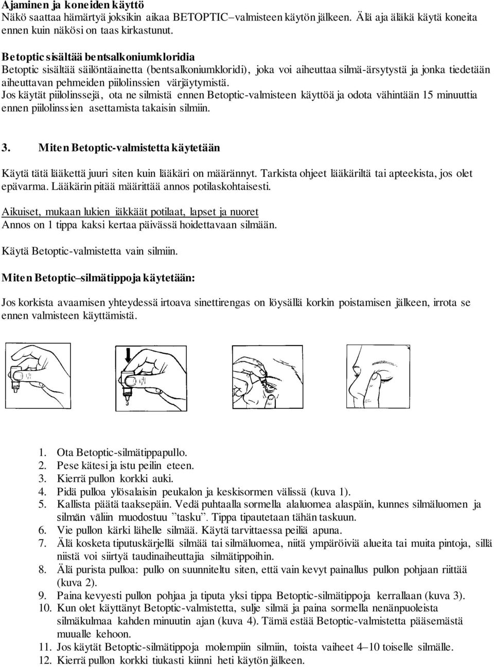 värjäytymistä. Jos käytät piilolinssejä, ota ne silmistä ennen Betoptic-valmisteen käyttöä ja odota vähintään 15 minuuttia ennen piilolinssien asettamista takaisin silmiin. 3.