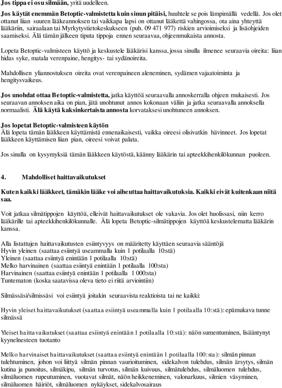 09 471 977) riskien arvioimiseksi ja lisäohjeiden saamiseksi. Älä tämän jälkeen tiputa tippoja ennen seuraavaa, ohjeenmukaista annosta.