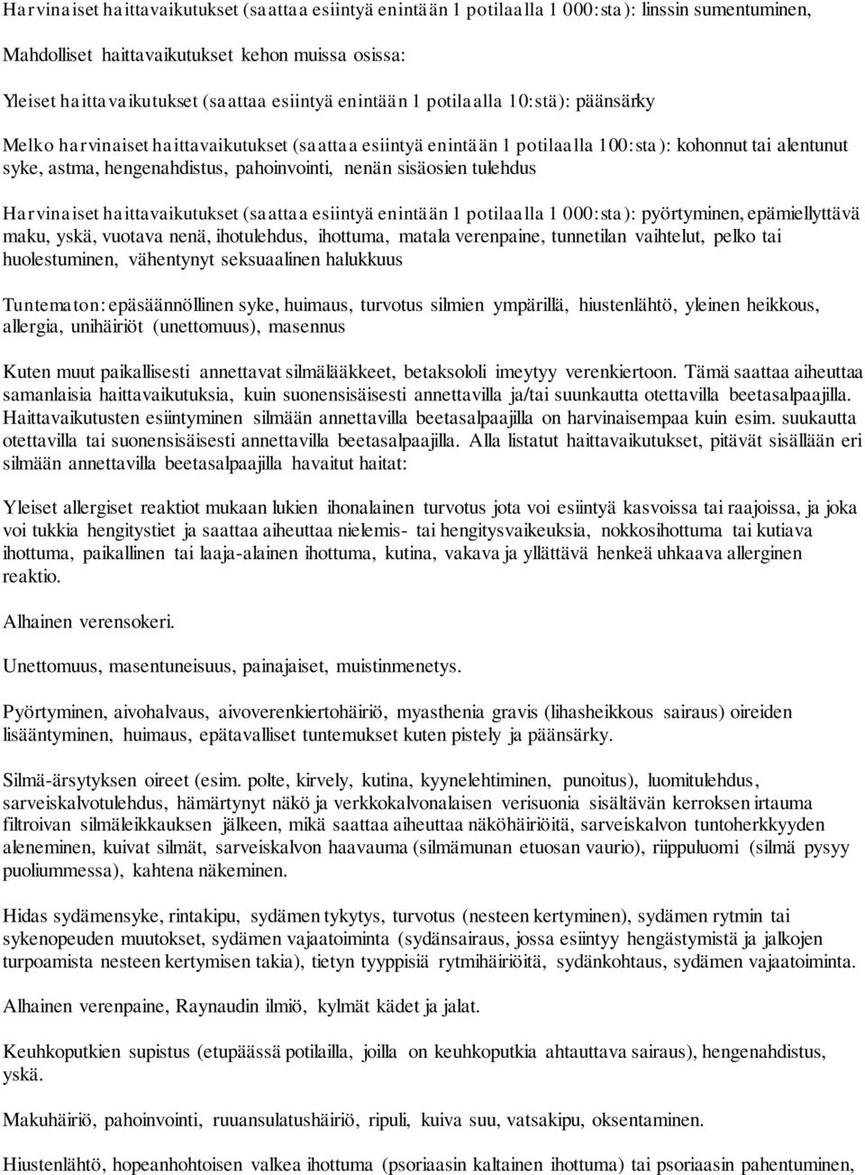 sisäosien tulehdus Harvinaiset haittavaikutukset (saattaa esiintyä enintään 1 potilaalla 1 000:sta): pyörtyminen, epämiellyttävä maku, yskä, vuotava nenä, ihotulehdus, ihottuma, matala verenpaine,