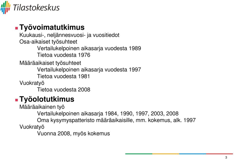 vuodesta 1981 Vuokratyö Tietoa vuodesta 2008 Työolotutkimus Määräaikainen työ Vertailukelpoinen aikasarja 1984,