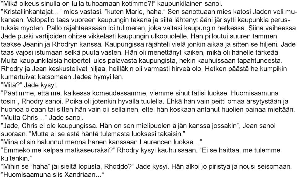 Siinä vaiheessa Jade puski vartijoiden ohitse vikkelästi kaupungin ulkopuolelle. Hän piiloutui suuren tammen taakse Jeanin ja Rhodryn kanssa.