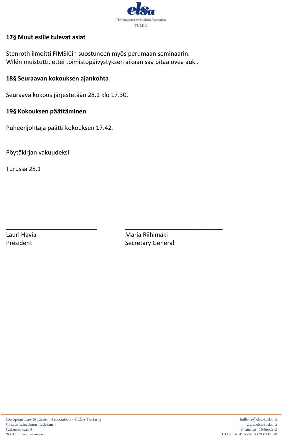 18 Seuraavan kokouksen ajankohta Seuraava kokous järjestetään 28.1 klo 17.30.