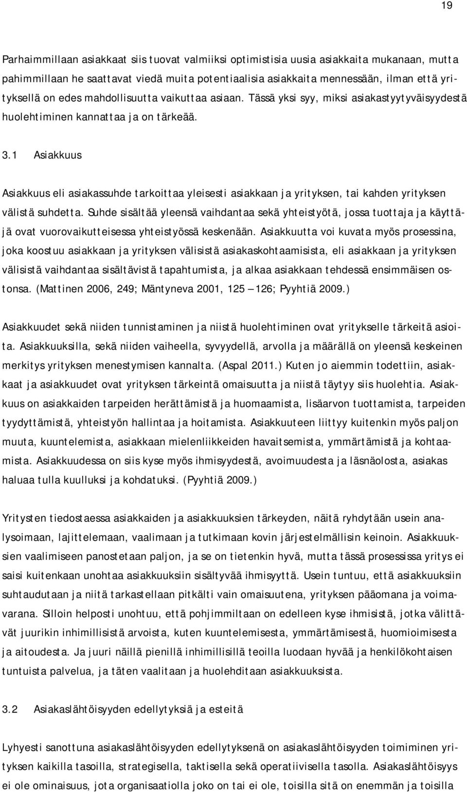 1 Asiakkuus Asiakkuus eli asiakassuhde tarkoittaa yleisesti asiakkaan ja yrityksen, tai kahden yrityksen välistä suhdetta.