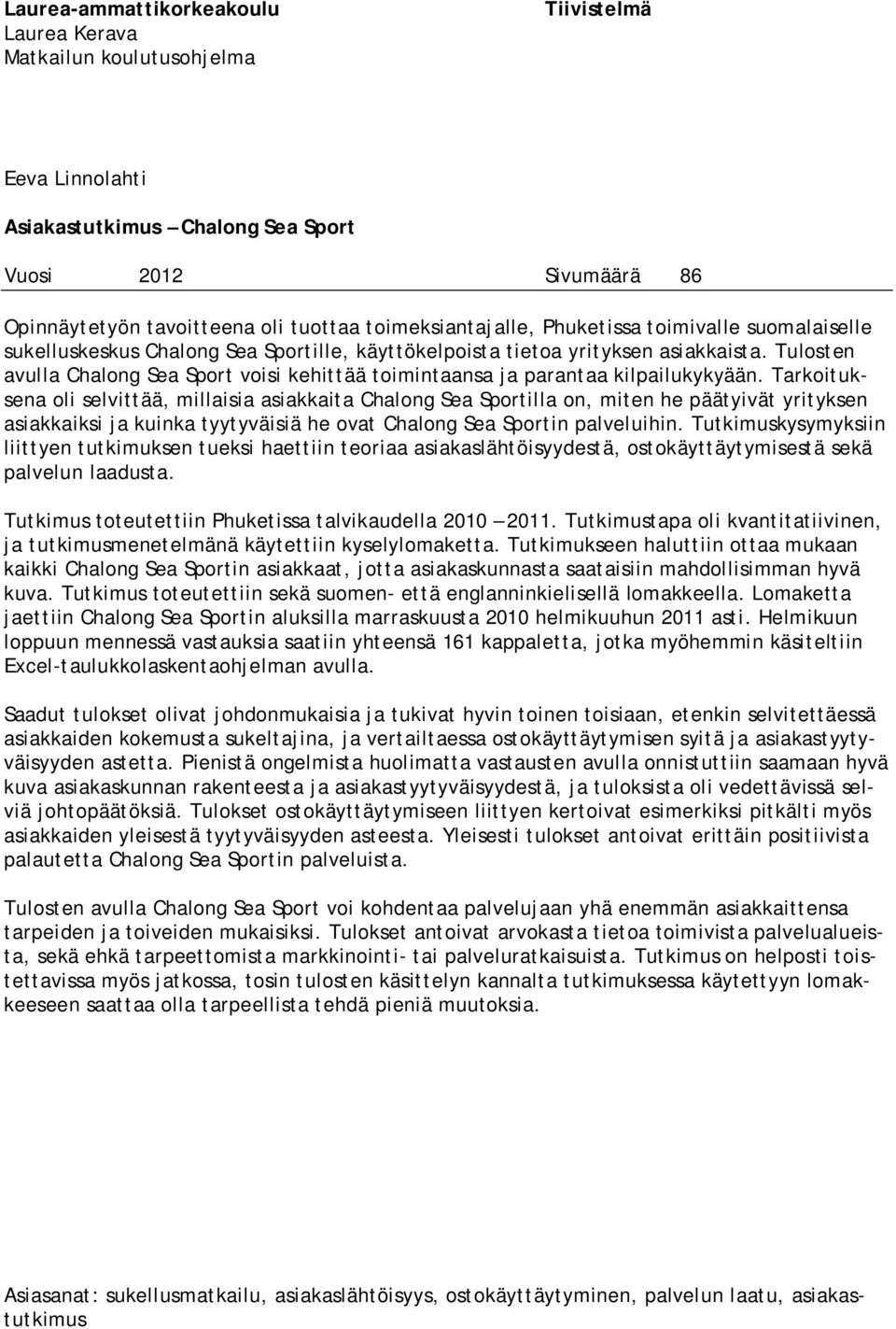 Tulosten avulla Chalong Sea Sport voisi kehittää toimintaansa ja parantaa kilpailukykyään.