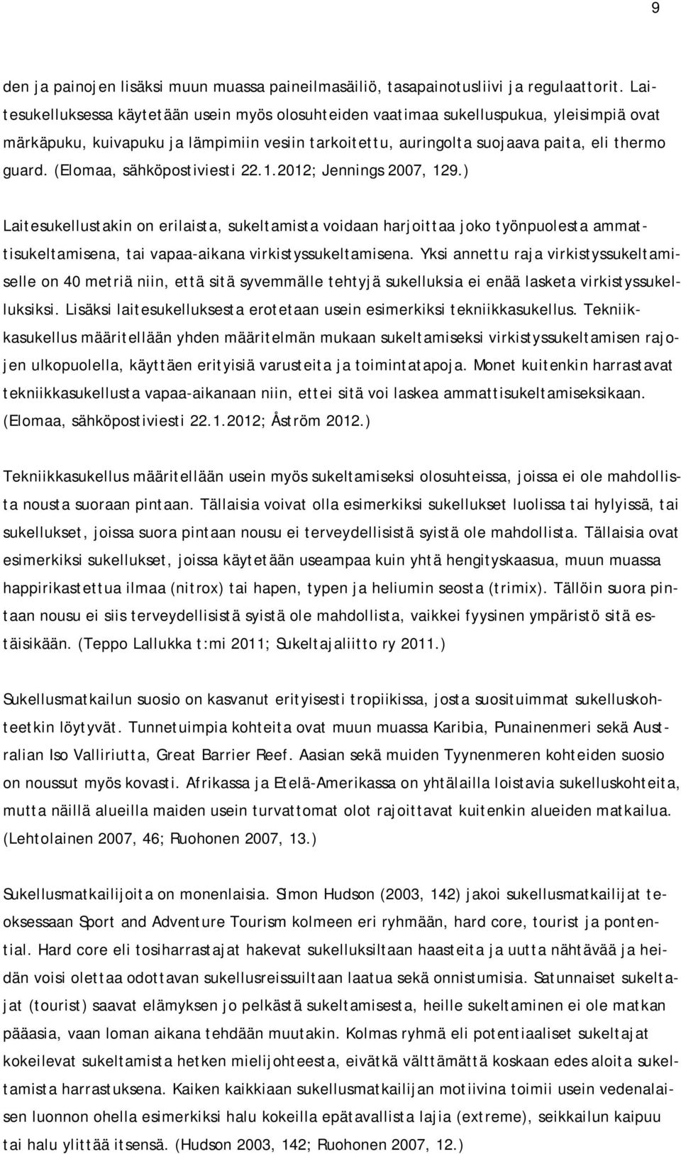(Elomaa, sähköpostiviesti 22.1.2012; Jennings 2007, 129.