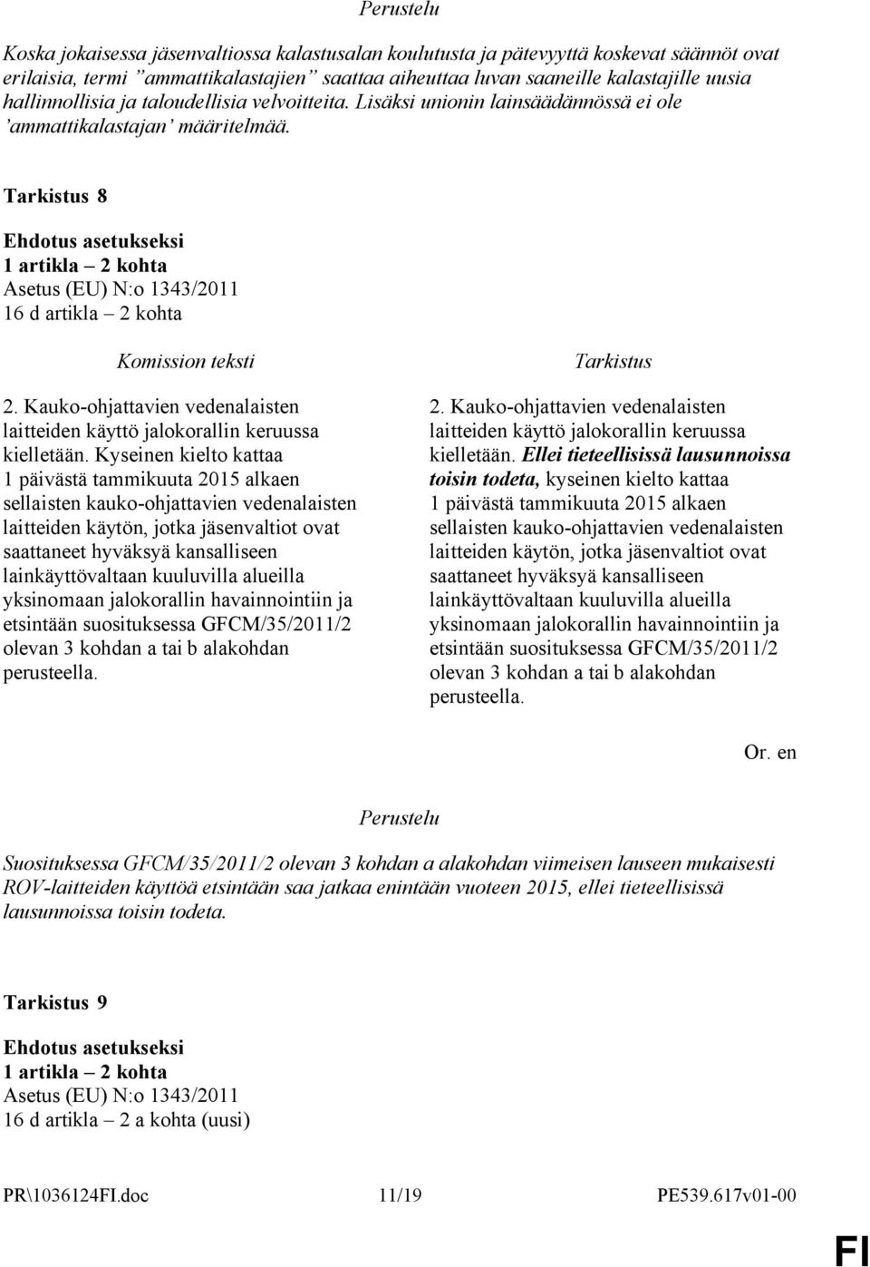 Kauko-ohjattavien vedenalaisten laitteiden käyttö jalokorallin keruussa kielletään.