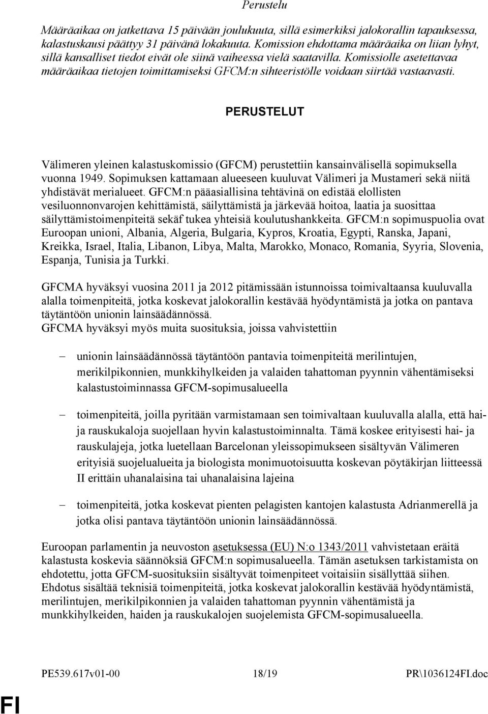 Komissiolle asetettavaa määräaikaa tietojen toimittamiseksi GFCM:n sihteeristölle voidaan siirtää vastaavasti.