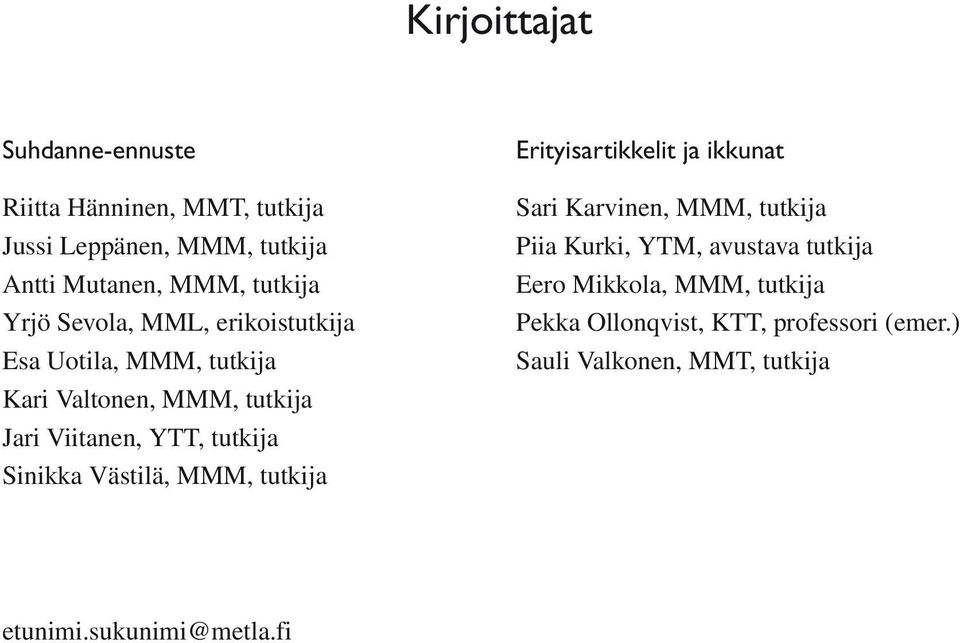 Sinikka Västilä, MMM, tutkija Erityisartikkelit ja ikkunat Sari Karvinen, MMM, tutkija Piia Kurki, YTM, avustava