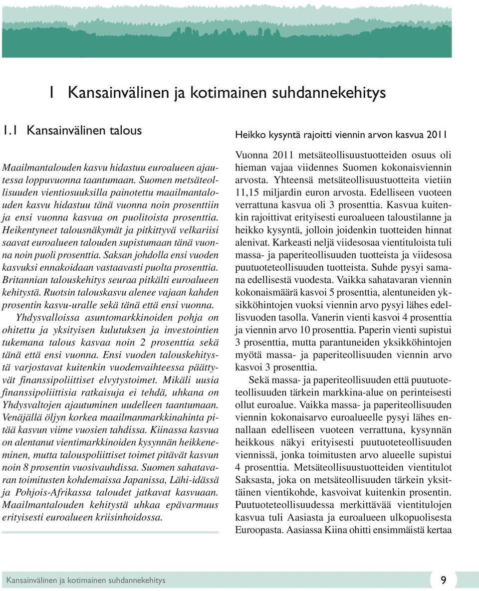 Heikentyneet talousnäkymät ja pitkittyvä velkariisi saavat euroalueen talouden supistumaan tänä vuonna noin puoli prosenttia.