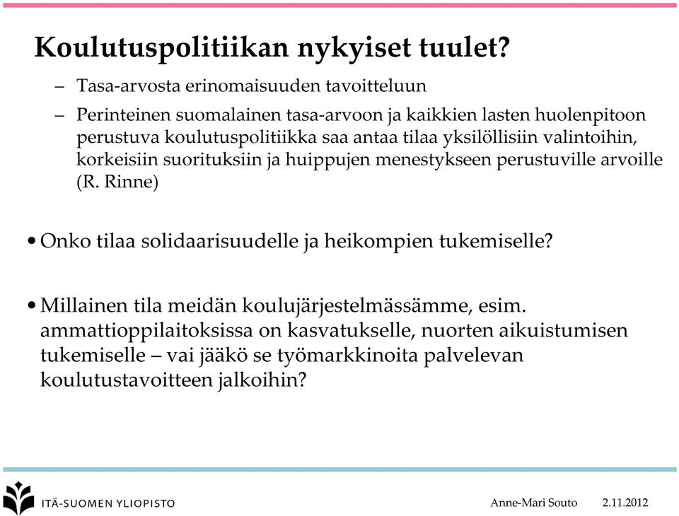 saa antaa tilaa yksilöllisiin valintoihin, korkeisiin suorituksiin ja huippujen menestykseen perustuville arvoille (R.