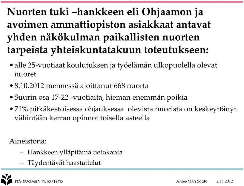 2012 mennessä aloittanut 668 nuorta Suurin osa 17 22 vuotiaita, hieman enemmän poikia 71% pitkäkestoisessa ohjauksessa