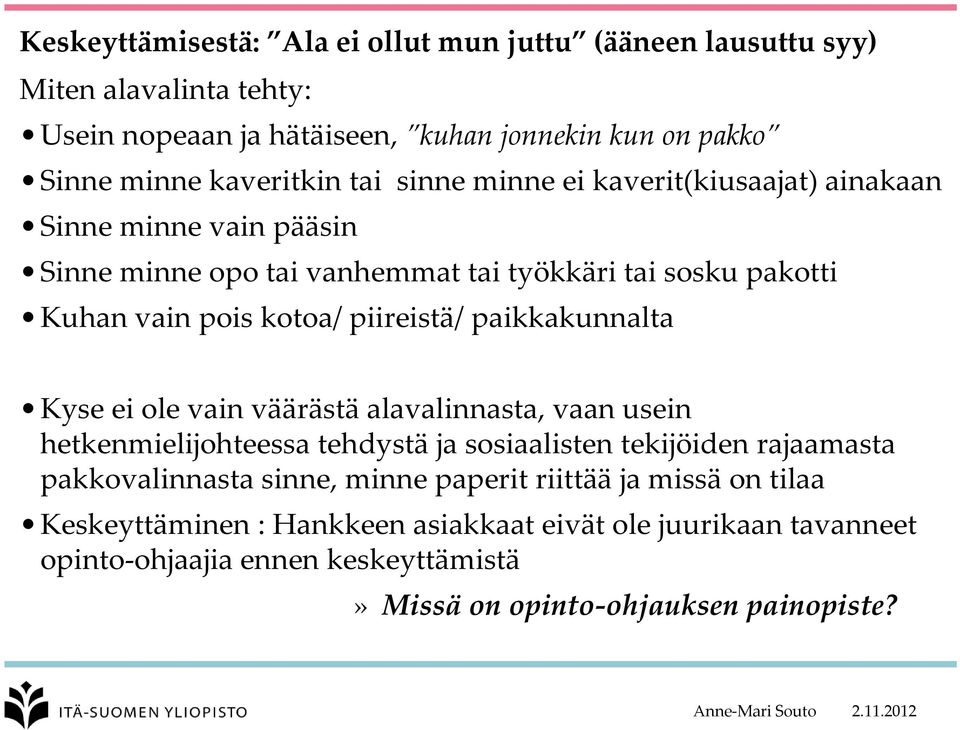 paikkakunnalta Kyse ei ole vain väärästä alavalinnasta, vaan usein hetkenmielijohteessa tehdystä ja sosiaalisten tekijöiden rajaamasta pakkovalinnasta sinne, minne