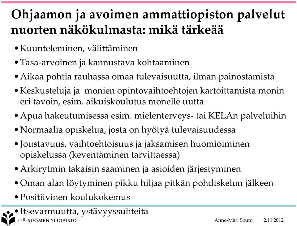 mielenterveys tai KELAn palveluihin Normaalia opiskelua, josta on hyötyä tulevaisuudessa Joustavuus, vaihtoehtoisuus ja jaksamisen huomioiminen opiskelussa (keventäminen